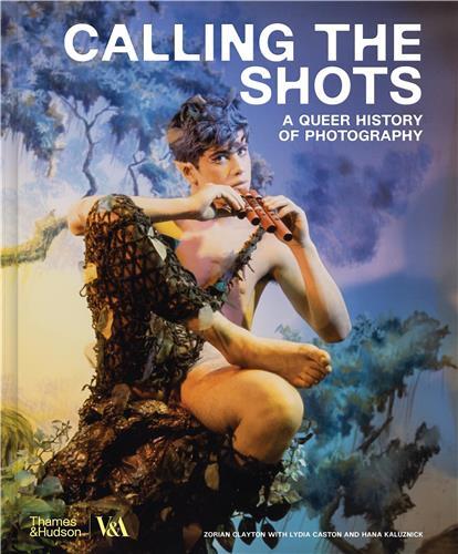 Calling the Shots A Queer History of Photography (Victoria and Albert Museum) /anglais