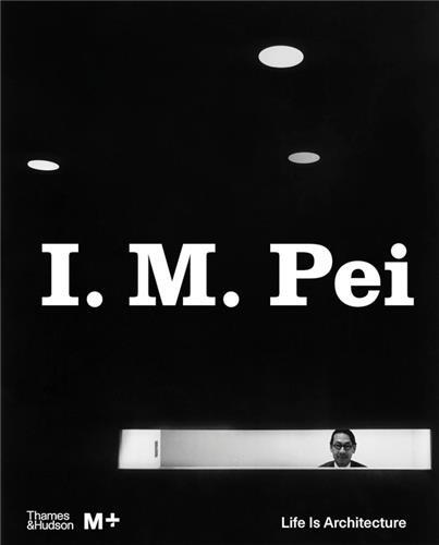 I M Pei: Life Is Architecture /anglais
