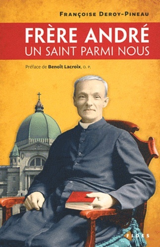 FRERE ANDRE UN SAINT PARMI NOUS