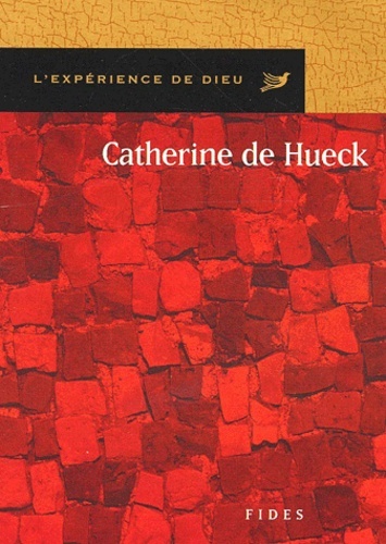 CATHERINE DE HUECK DOHERTY. L'EXPERIENCE DE DIEU