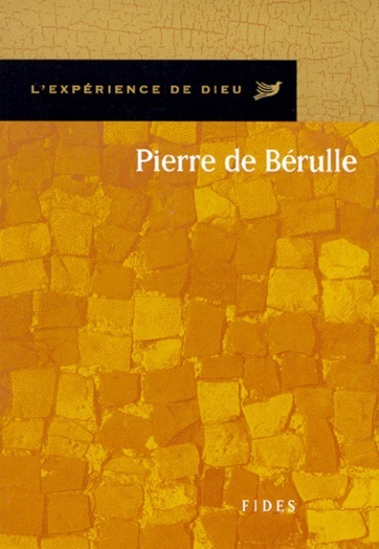 PIERRE DE BERULLE. L'EXPERIENCE DE DIEU