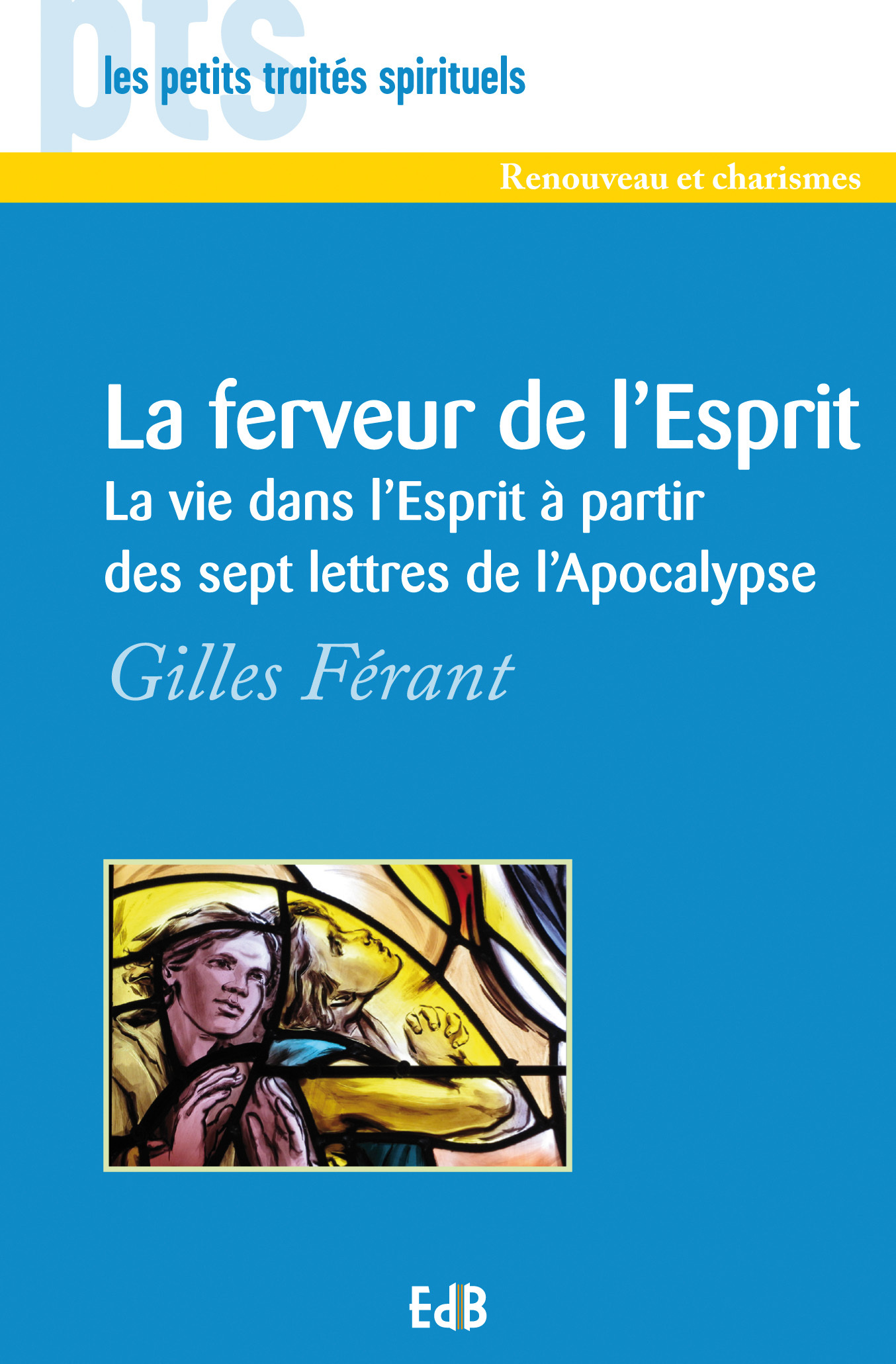 La ferveur de l'Esprit - la vie dans l'Esprit à partir des sept lettres de l'Apocalypse