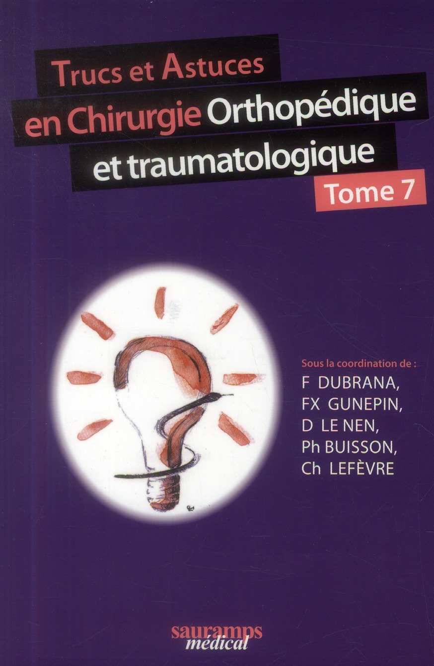 TRUCS ET ASTUCES EN CHIRURGIE ORTHOPEDIQUE ETTRAUMATOLOGIQUE TOME 7