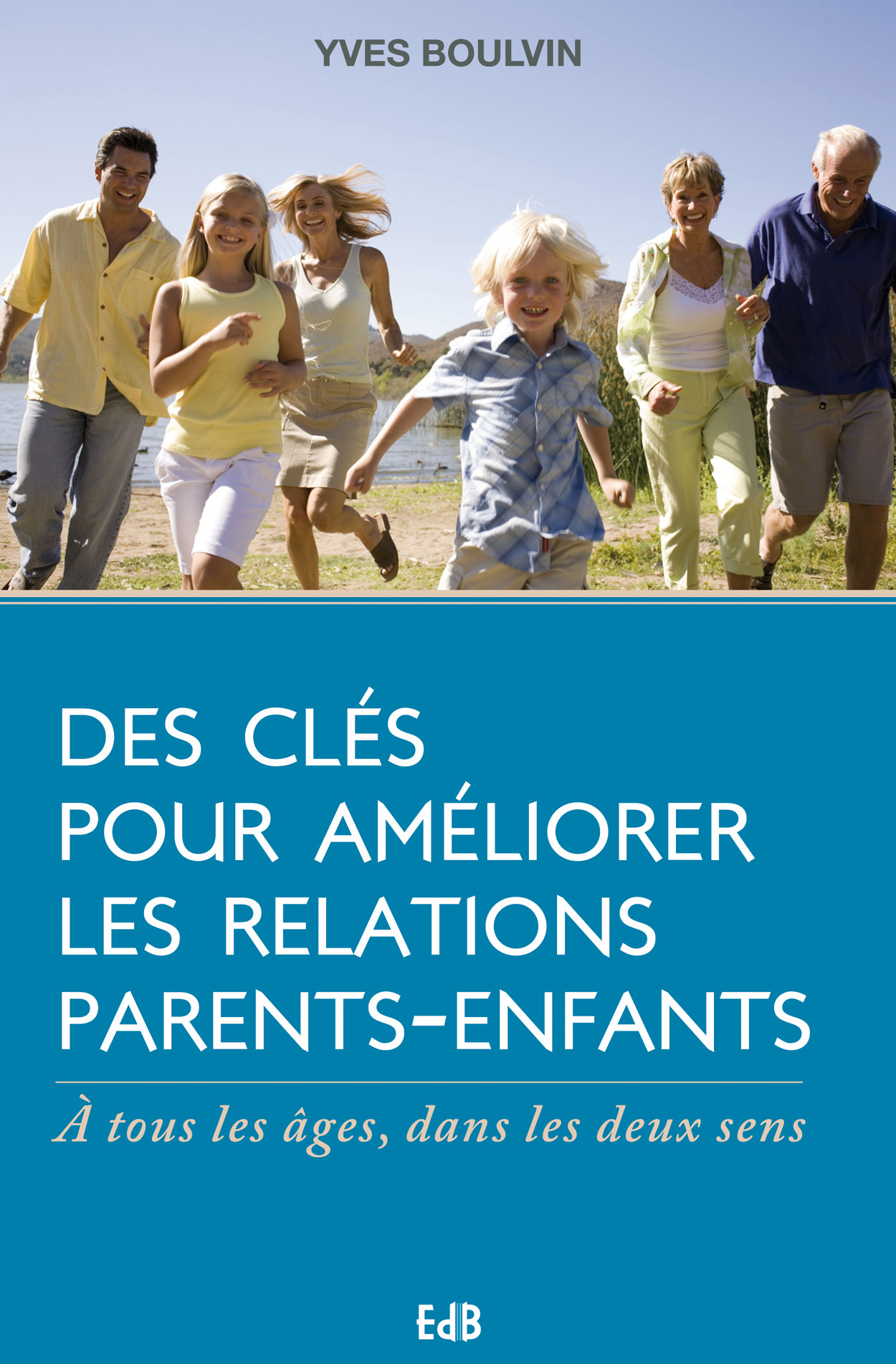Des clés pour améliorer les relations parents-enfants - à tous les âges, dans les deux sens