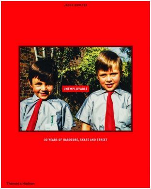 Unemployable: 30 Years of Hardcore, Skate and Street /anglais