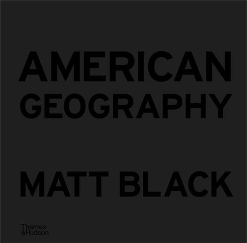 Matt Black American Geography: A Reckoning with a Dream /anglais