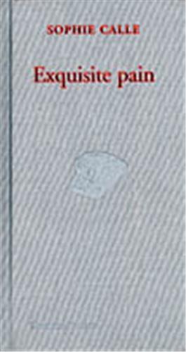 Sophie Calle : Exquisite Pain /anglais