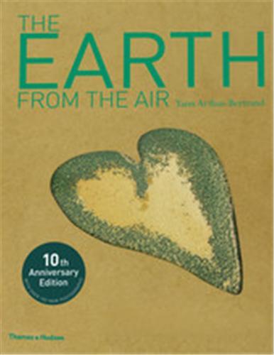 Yann Arthus Bertrand The Earth from the Air (10th Anniversary Edition) /anglais