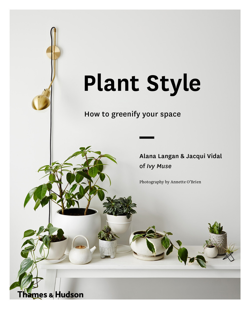 Plant Style How to greenify your space /anglais