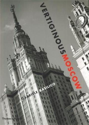 Gabriele Basilico Vertiginous Moscow /anglais