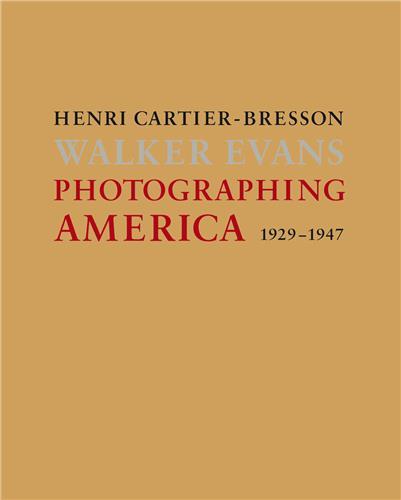 Henri Cartier-Bresson / Walker Evans: 1929-1947 Photographing America /anglais