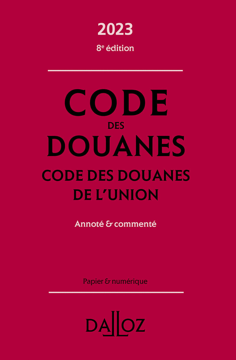 Code des douanes - Code des douanes de l'union 2023 8ed - Annoté & commenté