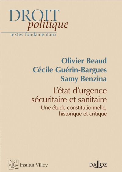 L'état d'urgence sécuritaire et sanitaire. Etude constitutionnelle, historique et critique - Etude constitutionnelle, historique et