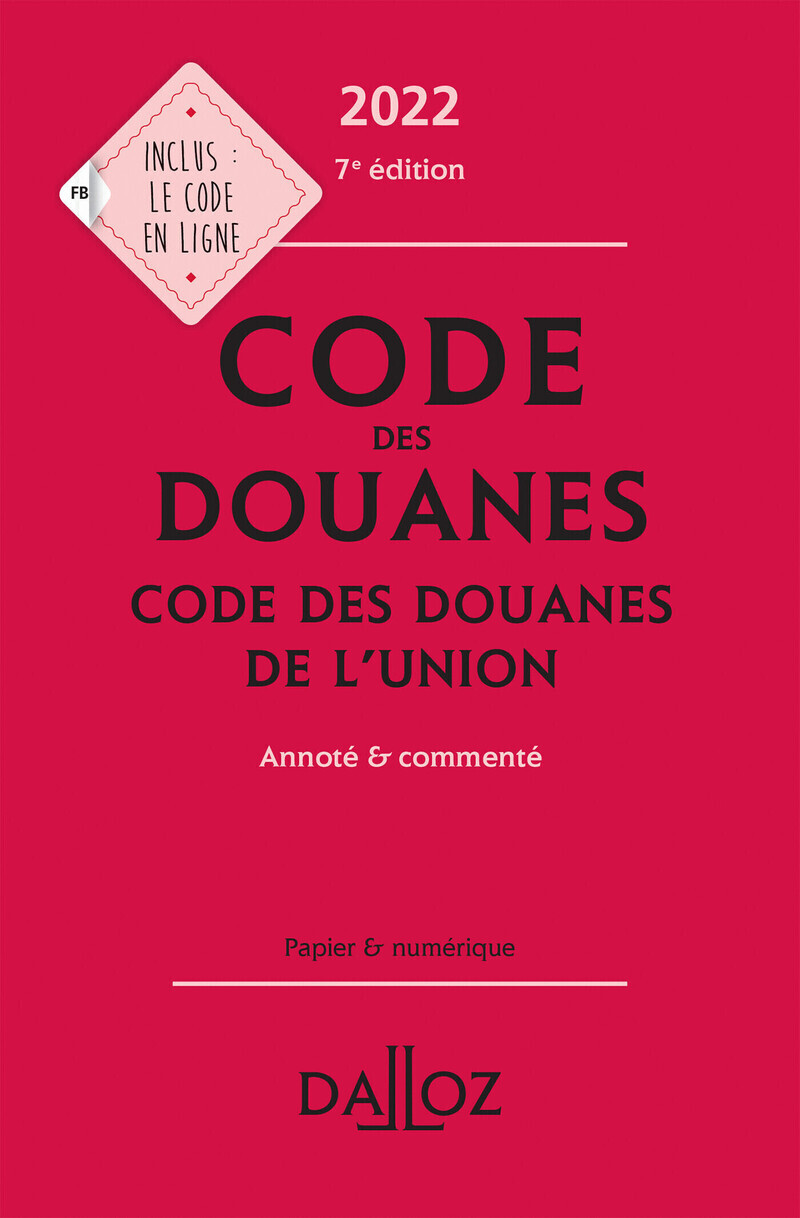 Code des douanes 2022, code des douanes de l'union annoté & commenté. 7e éd.