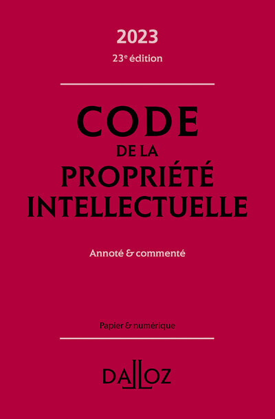 Code de la propriété intellectuelle 2023 23ed - Annoté et commenté