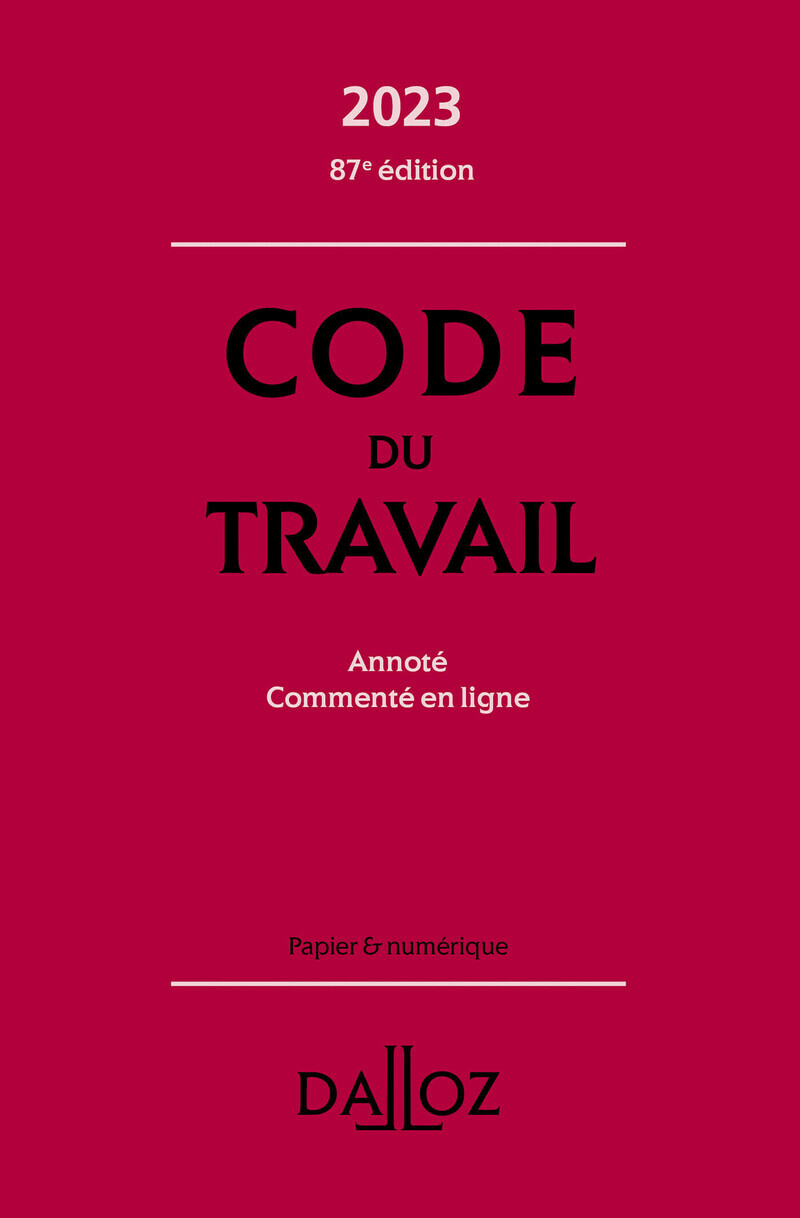 Code du travail 2023 87ed - Annoté, commenté en ligne