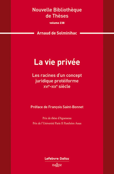 La vie privée. Volume 238 - Les racines d'un concept juridique protéiforme. XVIe-XIXe siècle