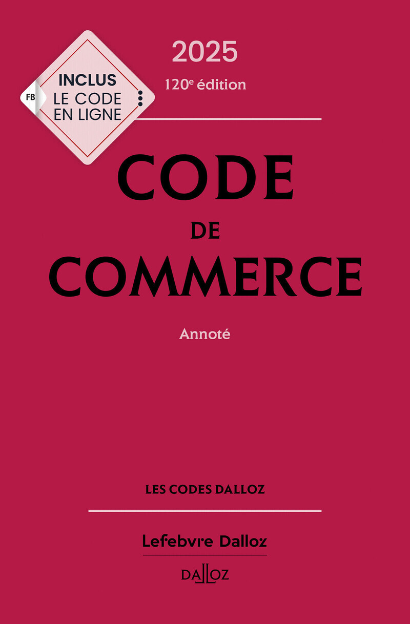 Code de commerce 2025, annoté. 120e éd.