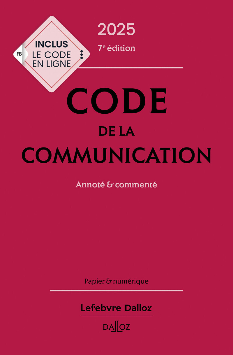 Code de la communication 2025, annoté et commenté. 7e éd. - Commenté