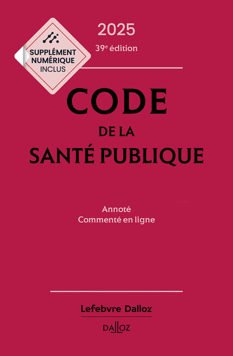 Code de la santé publique 2025, annoté commenté en ligne. 39e éd.