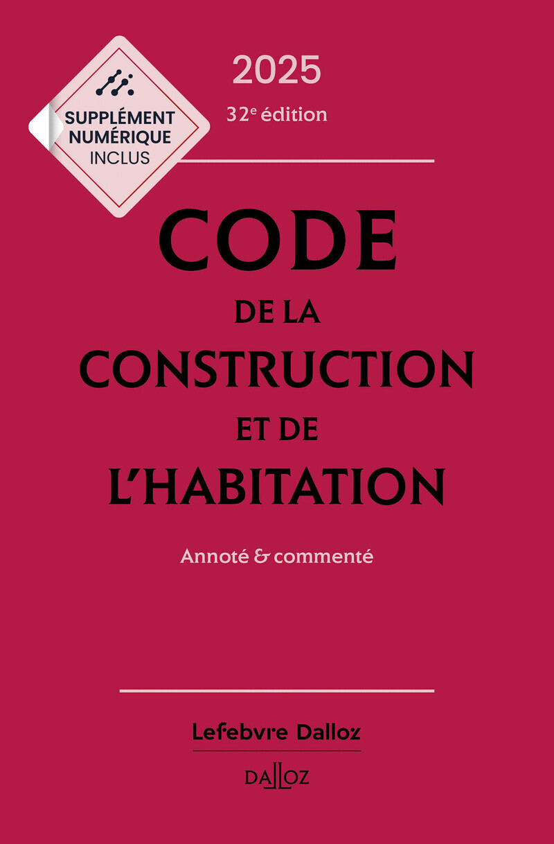 Code de la construction et de l'habitation 2025, annoté et commenté. 32e éd.