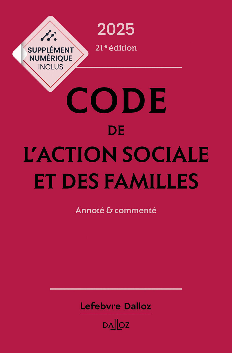 Code de l'action sociale et des familles 2025, annoté et commenté. 21e éd.