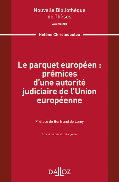 Le parquet européen : prémices d'une autorité judiciaire de l'Union européenne - Volume 201