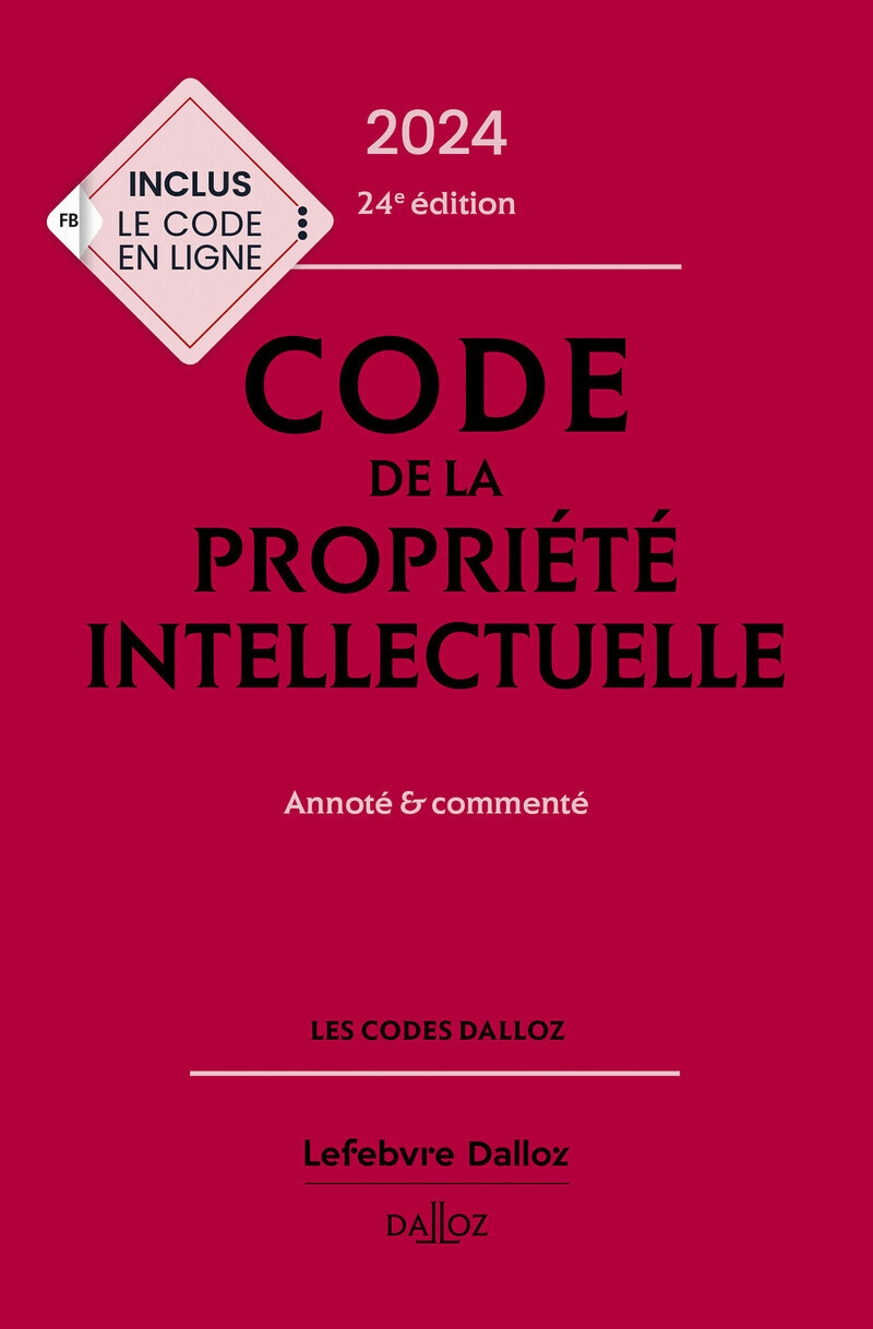 Code de la propriété intellectuelle 2024, Annoté et commenté. 24e éd..