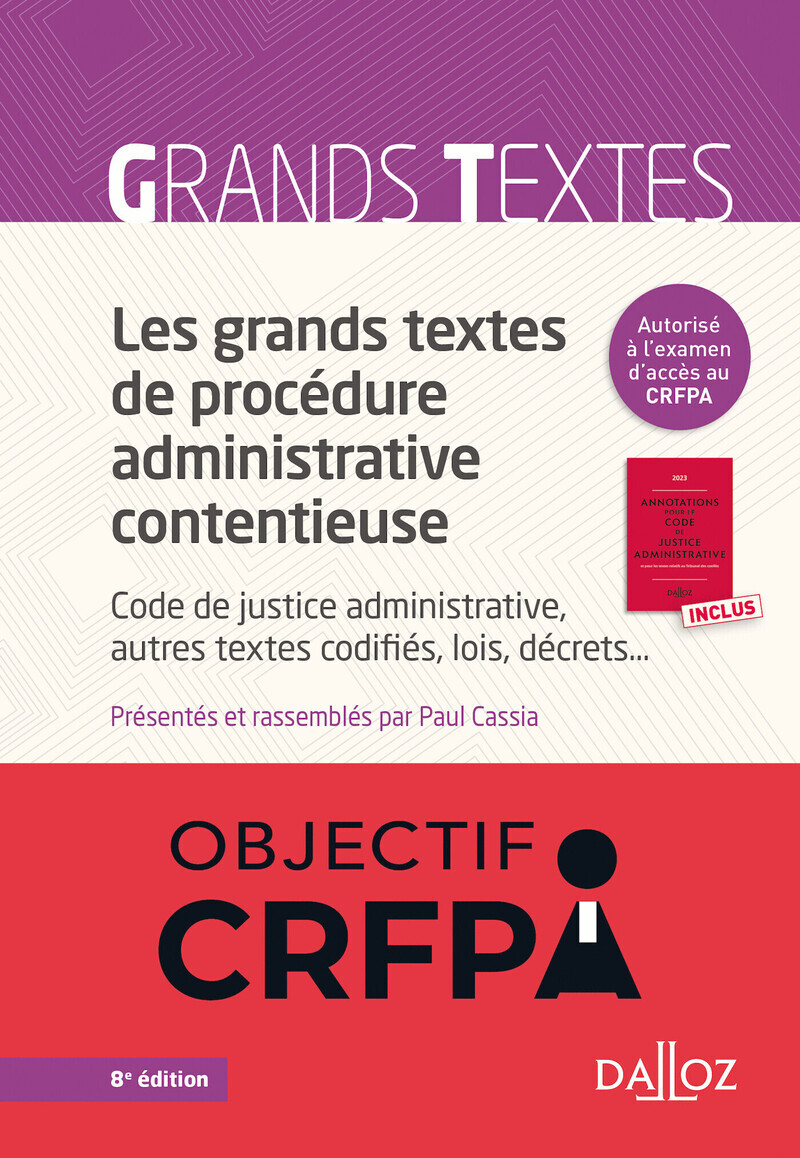 Les grands textes de procédure administrative contentieuse - Code de justice administrative, autres textes codifiés, lois, décrets.. .