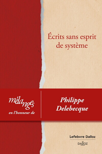 Mélanges en l'honneur de Philippe Delebecque - Ecrits sans esprit de système