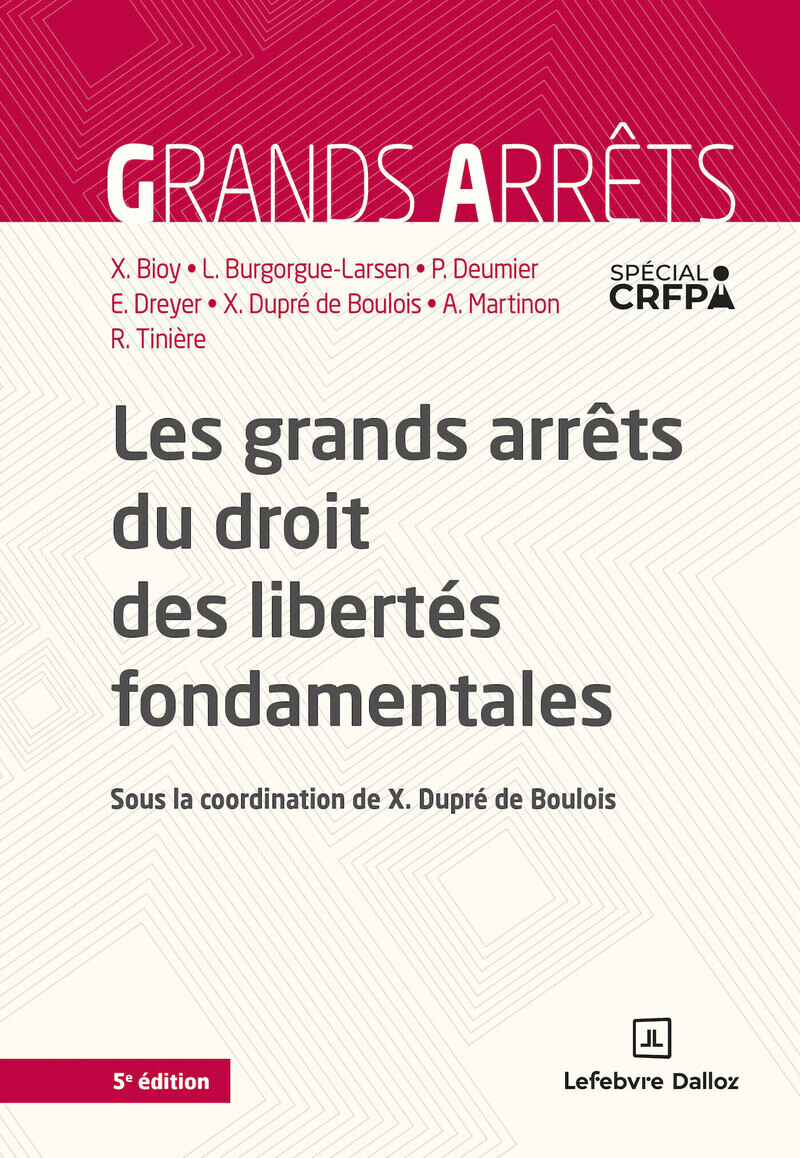 Les grands arrêts du droit des libertés fondamentales. 5e éd.