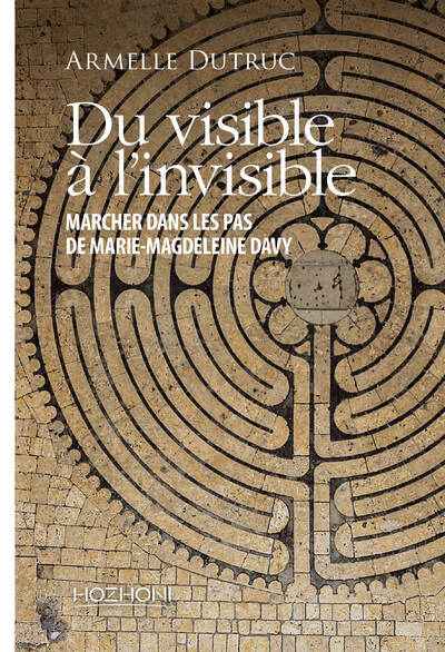 Du visible à l'invisible - Marcher dans les pas de Marie-Magdaleine Davy
