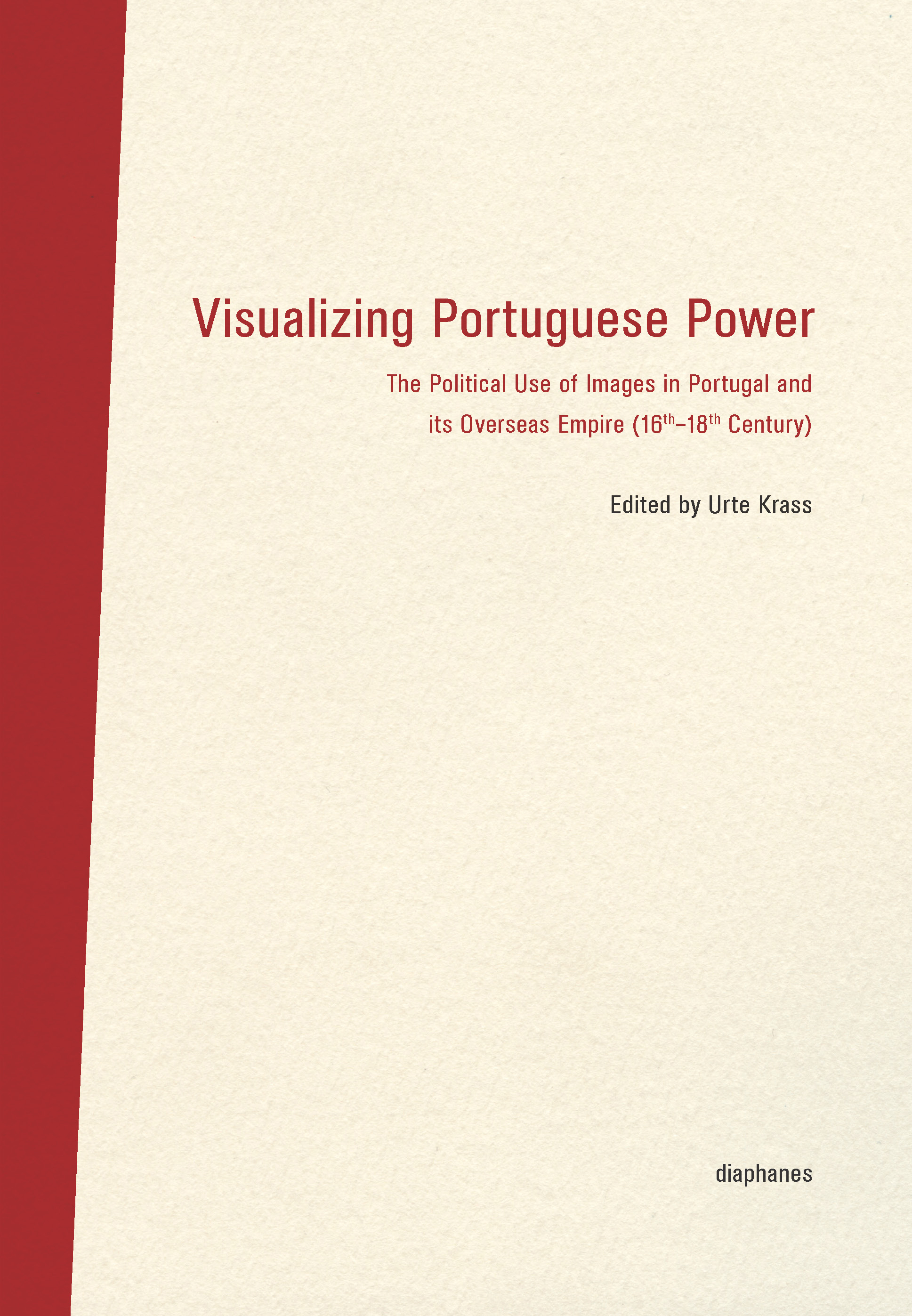 Visualizing Portuguese Power - The Political Use of Images in Portugal and its Overseas Empire