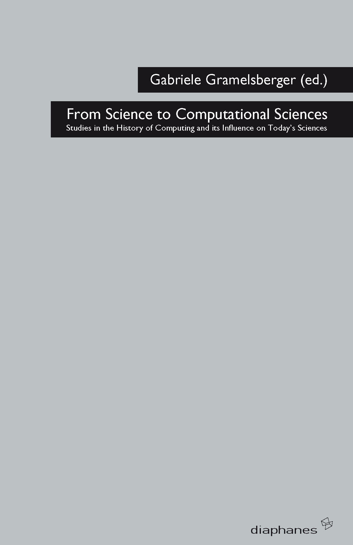 From Science to Computational Sciences - Studies in the History of Computing and its Influence on To