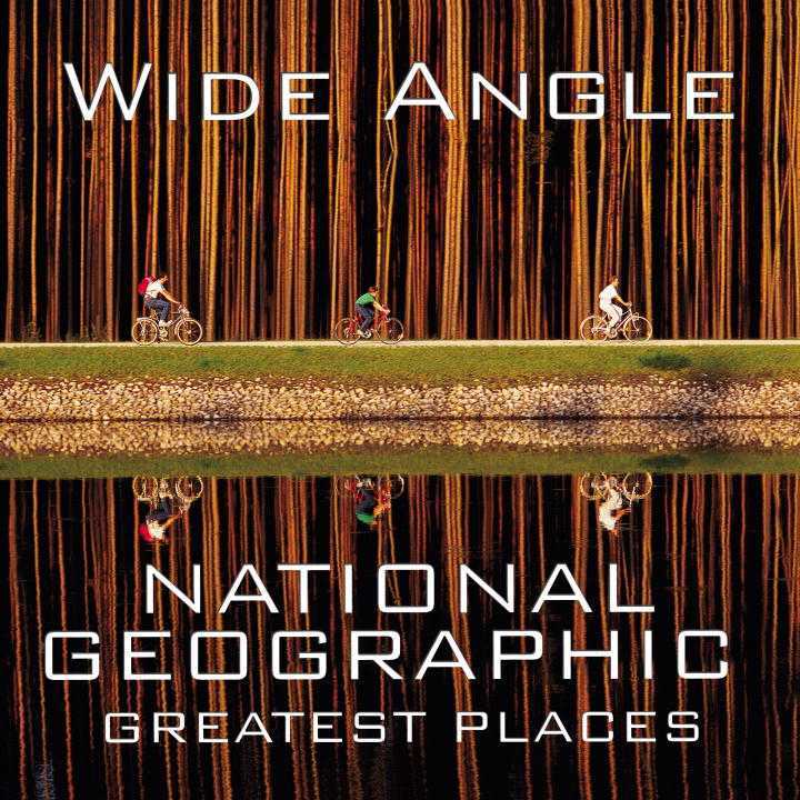 WIDE ANGLE: NATIONAL GEOGRAPHIC GREATEST PLACES