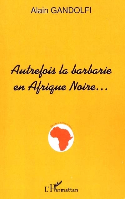 AUTREFOIS LA BARBARIE EN AFRIQUE NOIRE