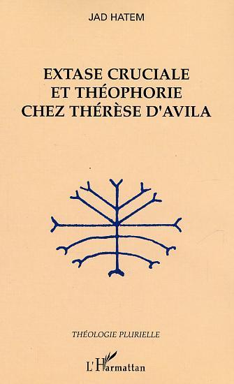 Extase cruciale et théophorie chez Thérèse d'Avila