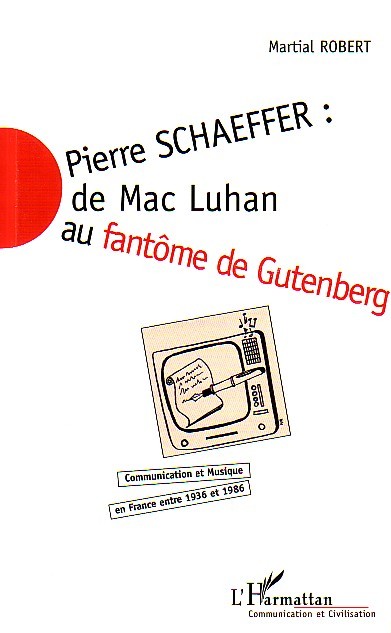 PIERRE SCHAEFFER : DE MAC LUHAN AU FANTÔME DE GUTENBERG