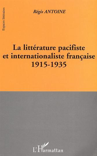 LA LITTÉRATURE PACIFISTE ET INTERNATIONALISTE FRANÇAISE 1915-1935