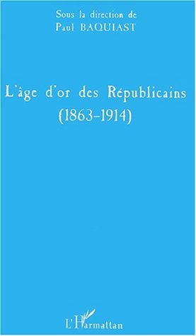 L'ÂGE D'OR DES RÉPUBLICAINS (1863-1914)