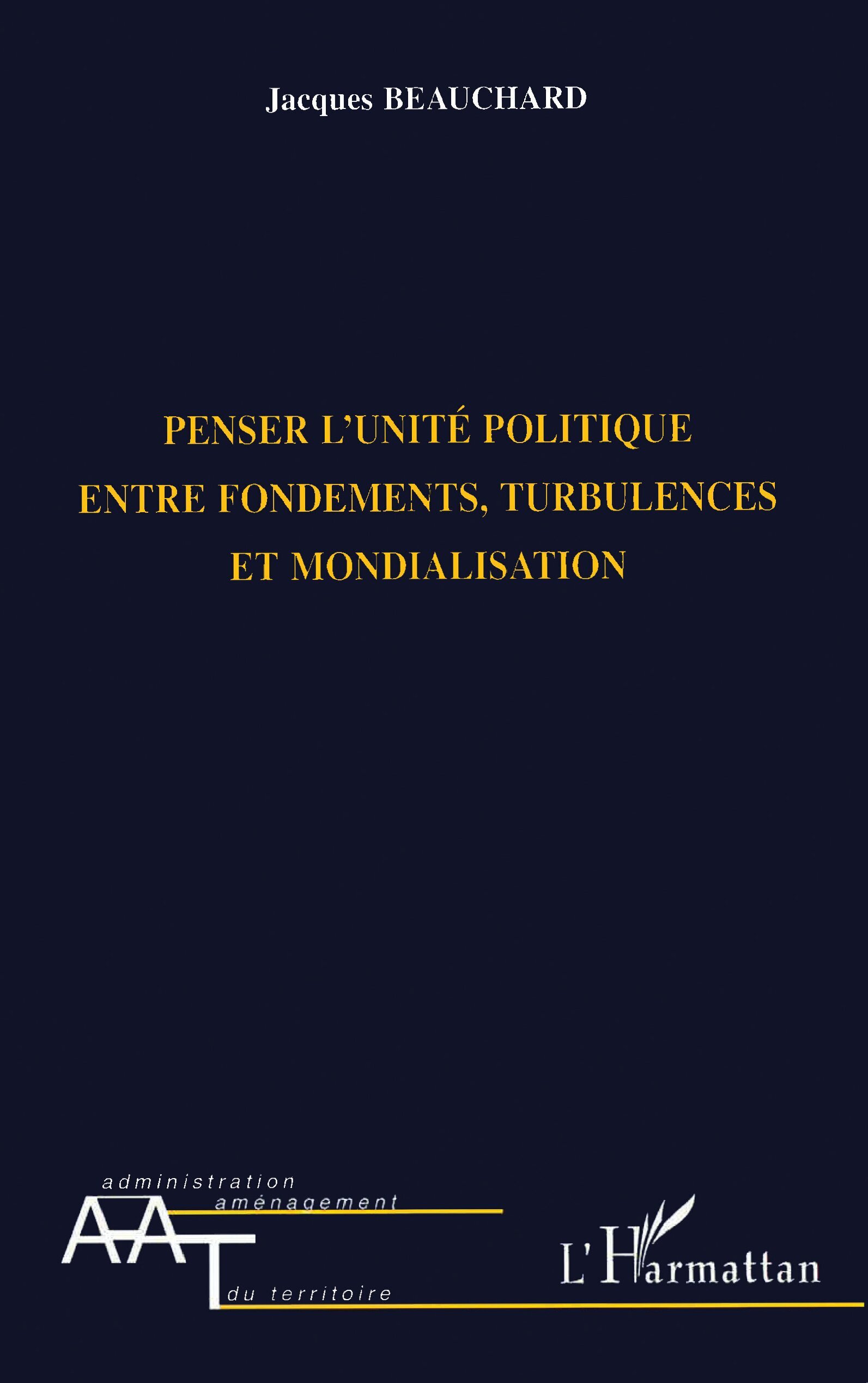 PENSER L'UNITE POLITIQUE ENTRE FONDEMENTS, TURBULENCES ET MONDIALISATION