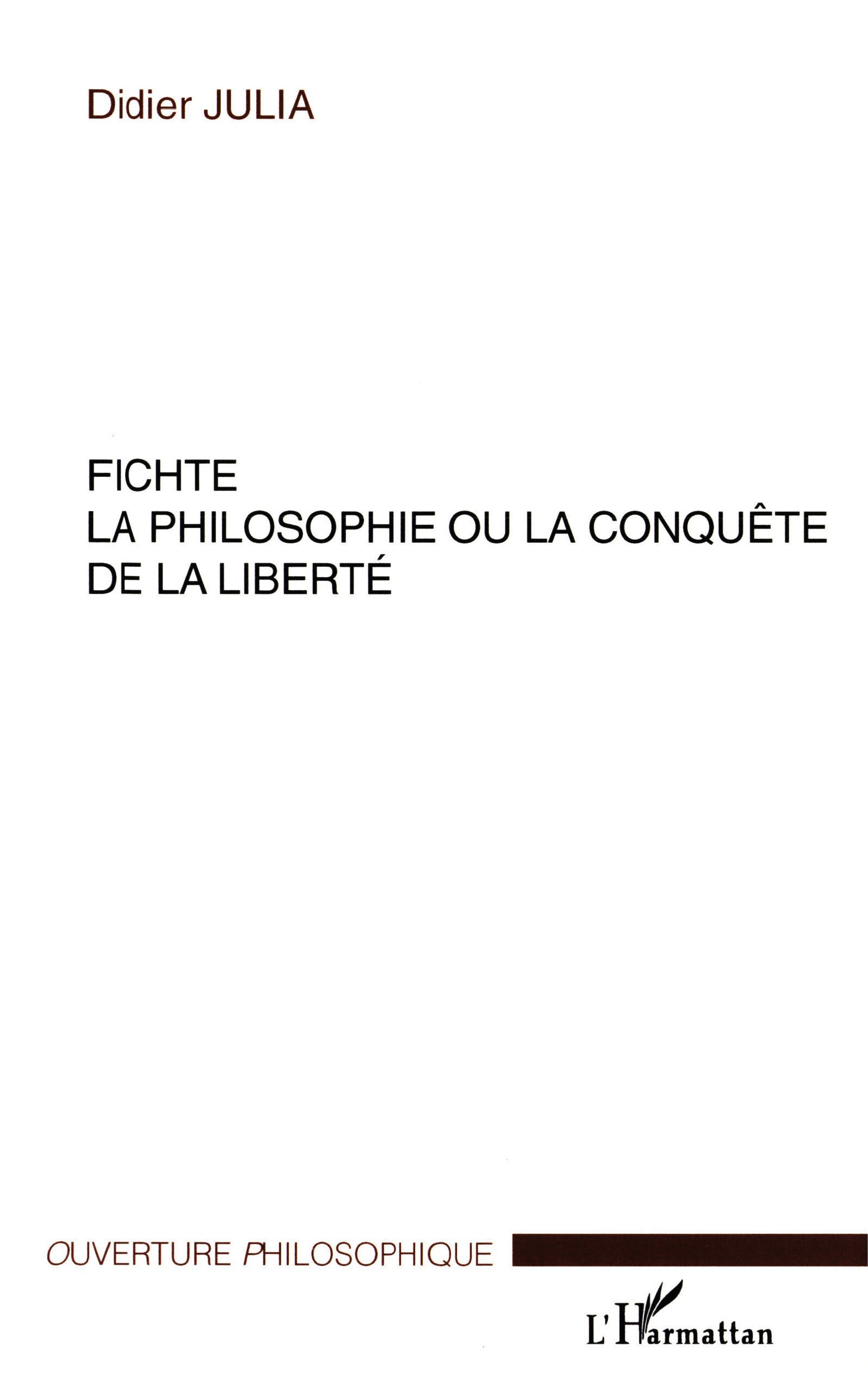 FICHTE LA PHILOSOPHIE OU LA CONQUÊTE DE LA LIBERTÉ