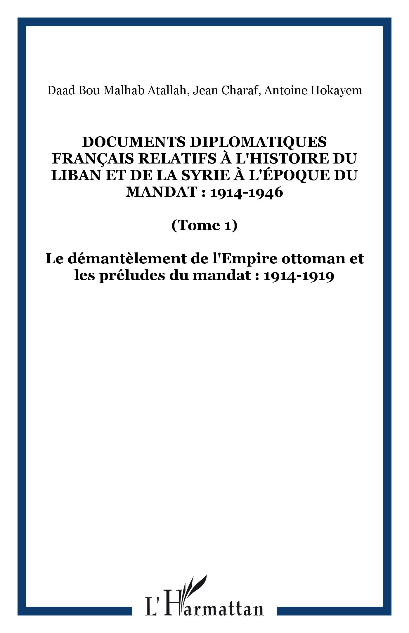 Documents diplomatiques français relatifs à l'histoire du Liban et de la Syrie à l'époque du Mandat : 1914-1946