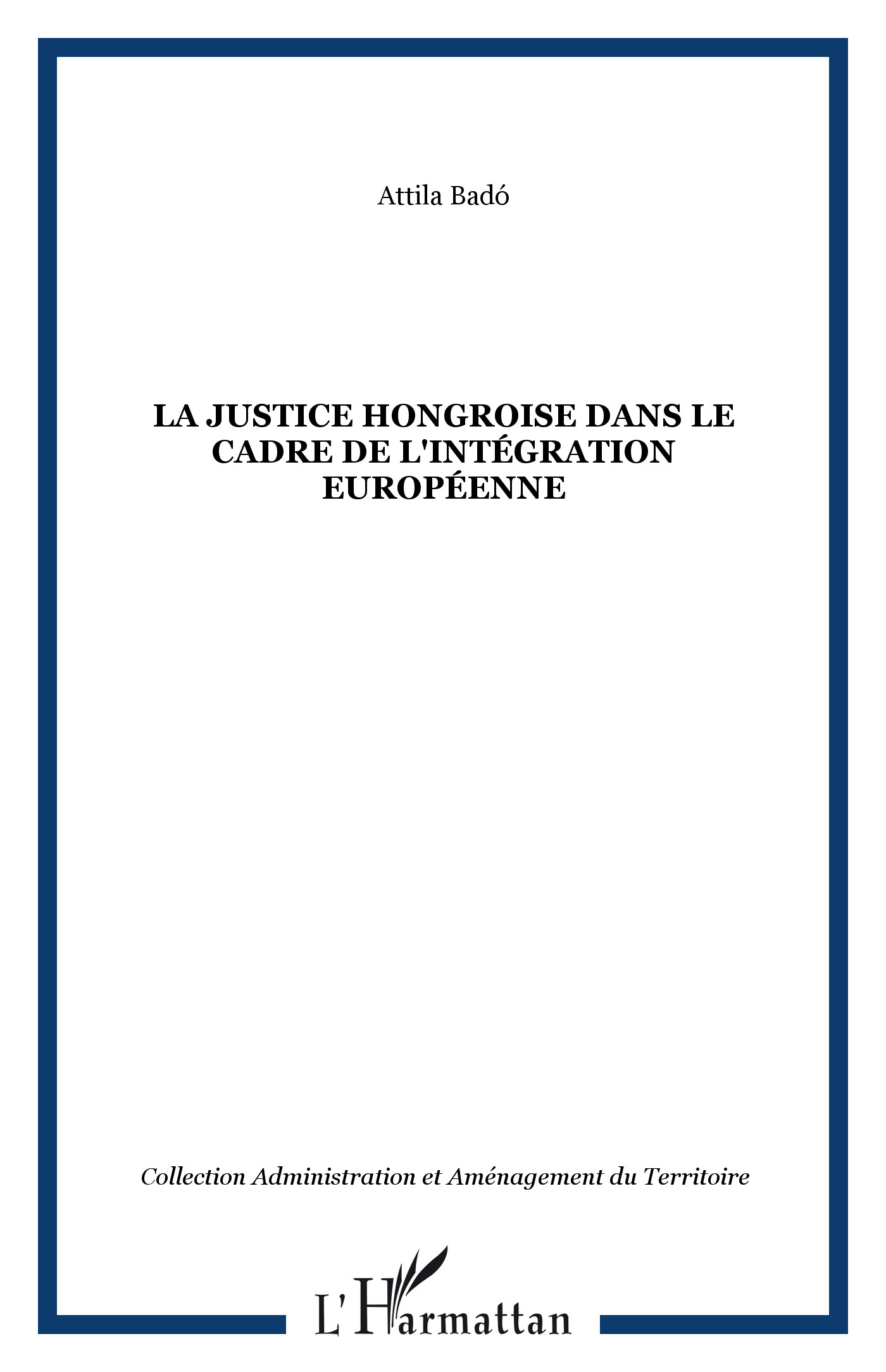 LA JUSTICE HONGROISE DANS LE CADRE DE L'INTÉGRATION EUROPÉENNE