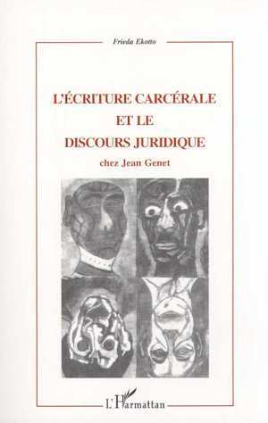 L'ÉCRITURE CARCÉRALE ET LE DISCOURS JURIDIQUE CHEZ JEAN GENET