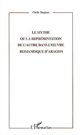 LE MYTHE OU LA REPRESENTATION DE L'AUTRE DANS L'UVRE ROMANESQUE D'ARAGON