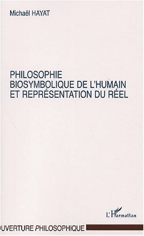 PHILOSOPHIE BIOSYMBOLIQUE DE L'HUMAIN ET REPRÉSENTATION DU RÉEL