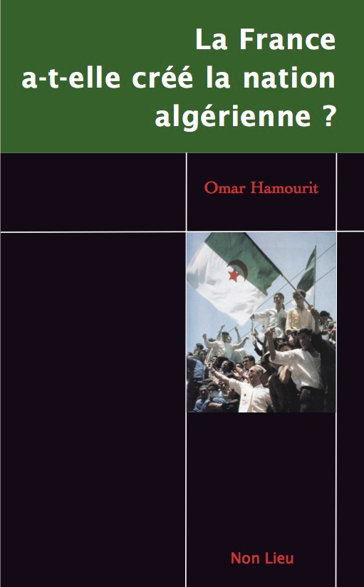 LA FRANCE A-T-ELLE CREE LA NATION ALGERIENNE ? : EMERGENCE DE L ETAT-NATION