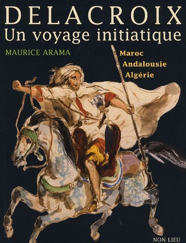Eugène Delacroix, un voyage initiatique - Maroc, Andalousie, Algérie