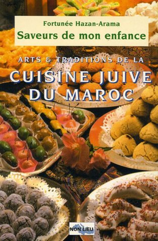 Saveurs de mon enfance - arts et traditions de la cuisine juive du Maroc